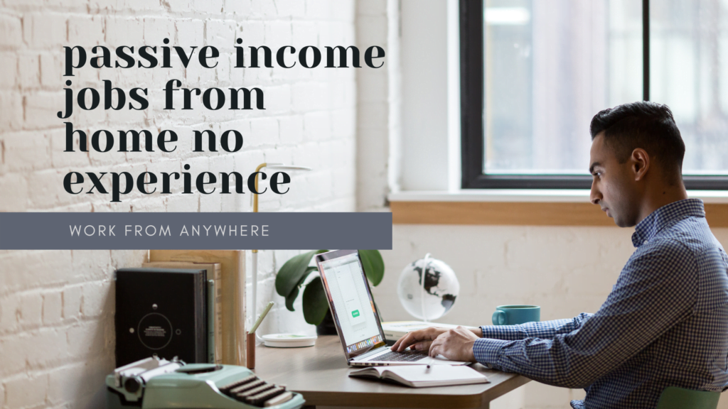 passive income jobs from home no experience